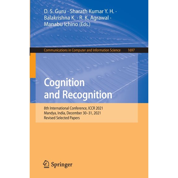Communications in Computer and Informati Cognition and Recognition: 8th International Conference, Iccr 2021, Mandya, India, December 30-31, 2021, Revised Selecte, Book 1697, (Paperback)