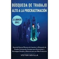 Búsqueda de trabajo y alto a la procrastinación 2 libros en 1: Aprende nuevas maneras de impulsar tu búsqueda de empleo , (Hardcover)