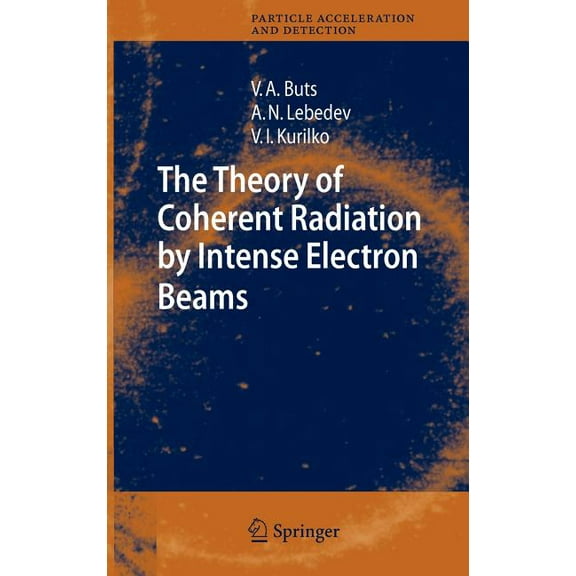 Particle Acceleration and Detection The Theory of Coherent Radiation by Intense Electron Beams, (Hardcover)