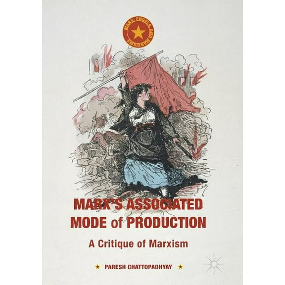Marx, Engels, and Marxisms Marx's Associated Mode of Production: A Critique of Marxism, (Paperback)
