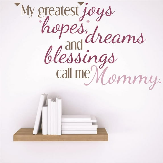 New Wall Ideas My Greatest Joys Hopes, Dreams And Blessings Call Me Mommy. Quote 10x10 Inches