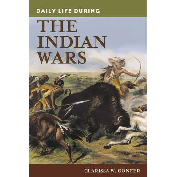 Greenwood Press Daily Life Through Histo Daily Life During the Indian Wars, (Hardcover)