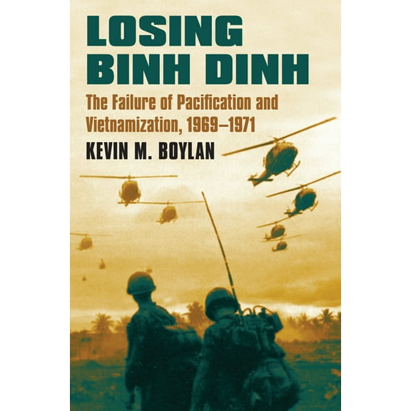 Modern War Studies Losing Binh Dinh: The Failure of Pacification and Vietnamization, 1969-1971, (Hardcover)