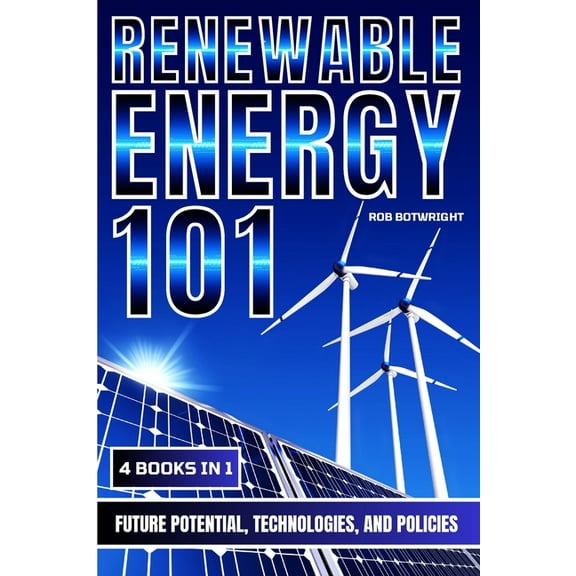 Renewable Energy 101: Future Potential, Technologies, And Policies, (Paperback)