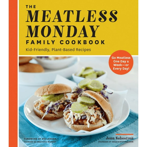 The Meatless Monday Family Cookbook : Kid-Friendly, Plant-Based Recipes [Go Meatless One Day a Week - or Every Day!] (Paperback)