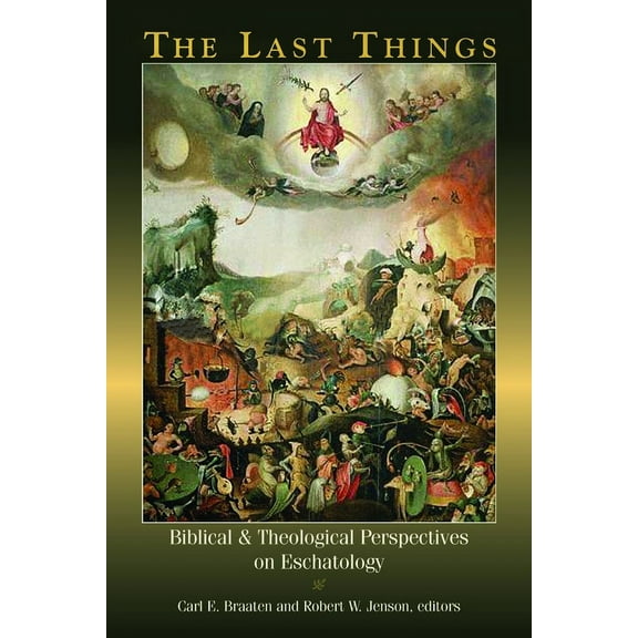 The Last Things : Biblical and Theological Perspectives on Eschatology (Paperback)