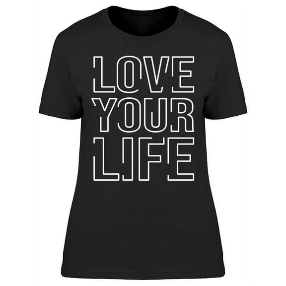 Love Your Beautiful Life T-Shirt Women -Image by Shutterstock, Female Medium