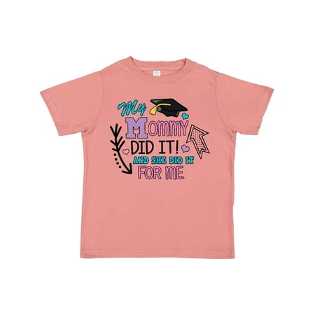 

Inktastic My Mommy Did It and She Did It for Me with Graduation Cap Gift Toddler Toddler Girl T-Shirt