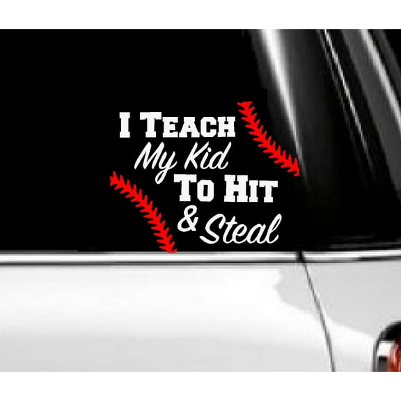 Decal ~ I Teach my Kid to hit and Steal #3 Auto Decal 6" x 7"