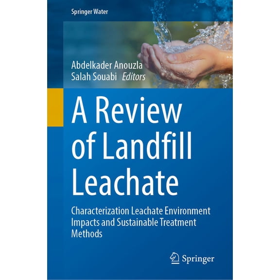 Springer Water A Review of Landfill Leachate: Characterization Leachate Environment Impacts and Sustainable Treatment Methods, (Hardcover)