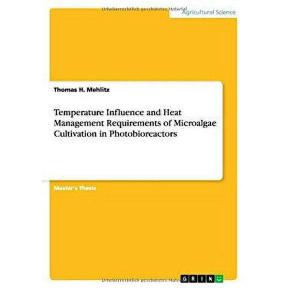 Temperature Influence and Heat Management Requirements of Microalgae Cultivation in Photobioreactors (Paperback)