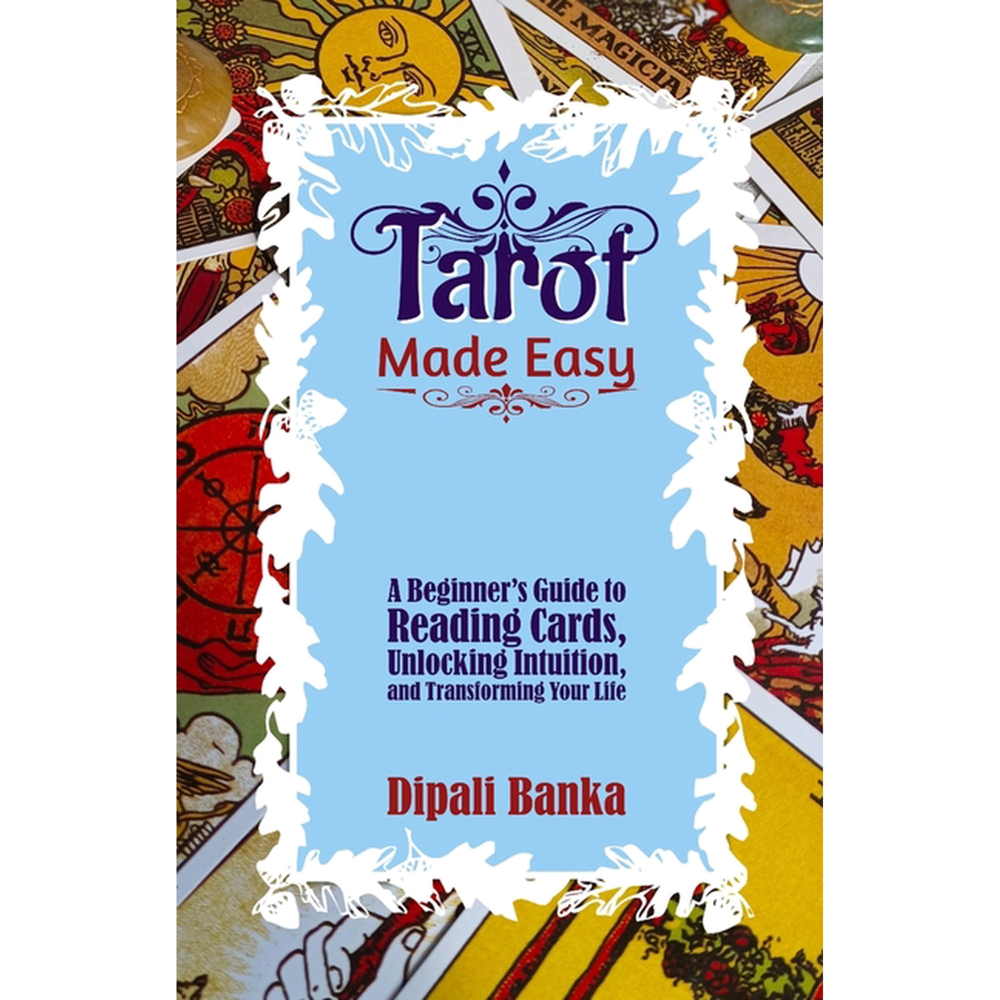 Tarot Made Easy: A Beginner s Guide to Reading Cards Unlocking Intuition And Transforming Your Life (Paperback)