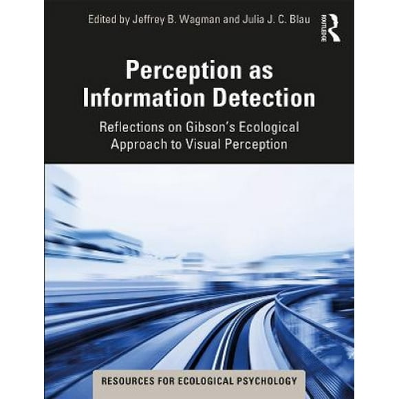 Perception as Information Detection: Reflections on Gibson's Ecological Approach to Visual Perception (Resources for Ecological Psychology Series)