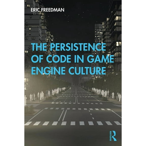 The Persistence of Code in Game Engine Culture, (Paperback)