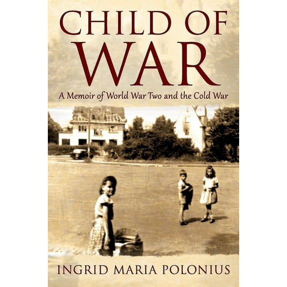 Child of War: A Memoir of World War Two and the Cold War, (Paperback)