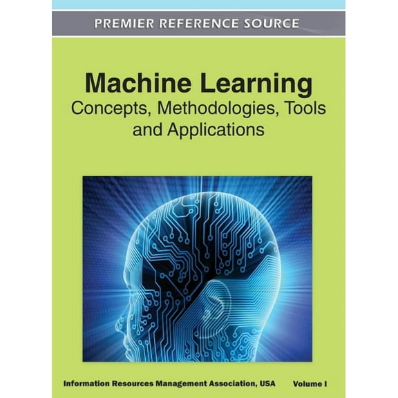 Machine Learning: Concepts, Methodologies, Tools and Applications (Volume 1), (Hardcover)