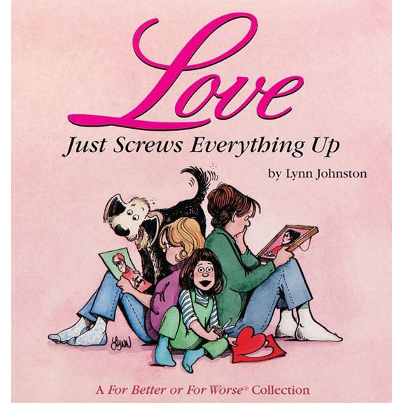 For Better or For Worse: Love Just Screws Everything Up : A For Better or For Worse Collection (Series #17) (Paperback)