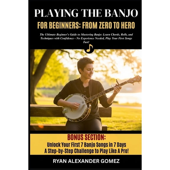 Playing the Banjo for Beginners; From Zero to Hero: The Ultimate Beginner's Guide to Mastering Banjo: Learn Chords, Roll, (Paperback)