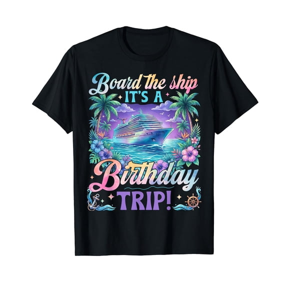 Birthday Cruise 2026 Board The Ship It's Birthday Trip T-Shirt
