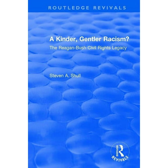 Routledge Revivals A Kinder, Gentler Racism?: The Reagan-Bush Civil Rights Legacy, (Paperback)
