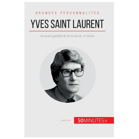 Yves Saint Laurent: Un avant-gardiste de la mode du XXe siècle, (Paperback)