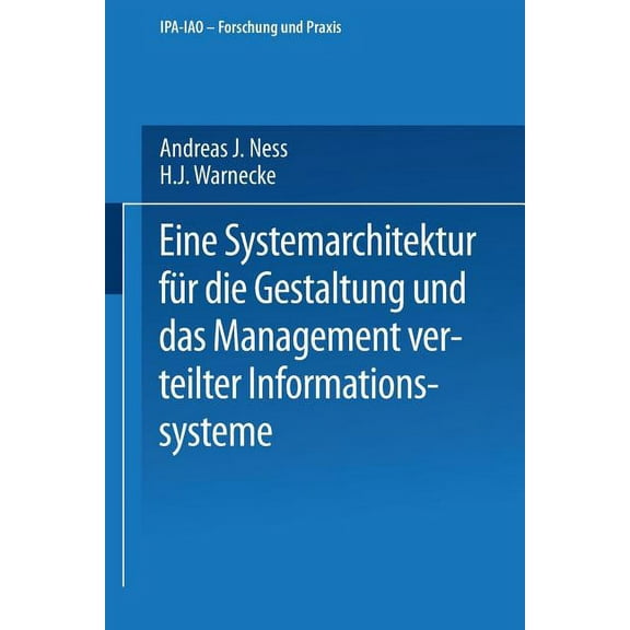 IPA-Iao - Forschung Und Praxis Eine Systemarchitektur FÃ¼r Die Gestaltung Und Das Management Verteilter Informationssysteme, Book 143, (Paperback)