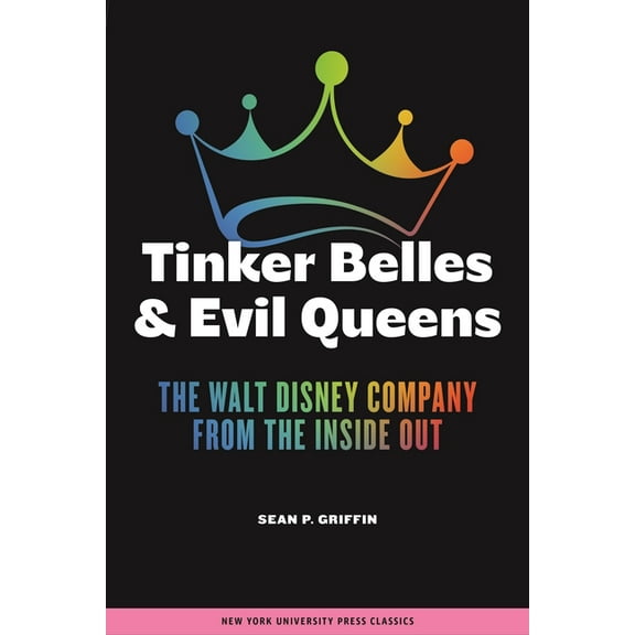 Tinker Belles and Evil Queens: The Walt Disney Company from the Inside Out, (Paperback)