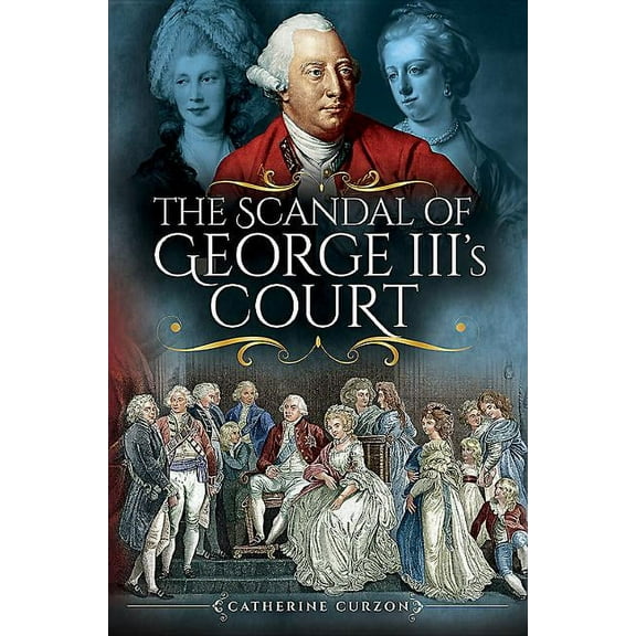 The Scandal of George III's Court (Hardcover) by Catherine Curzon