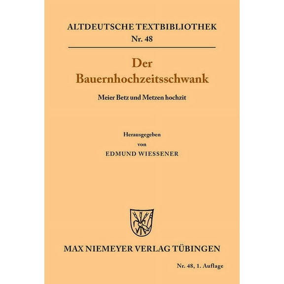 Altdeutsche Textbibliothek Der Bauernhochzeitsschwank: Meier Betz Und Metzen Hochzit, Book 48, (Paperback)