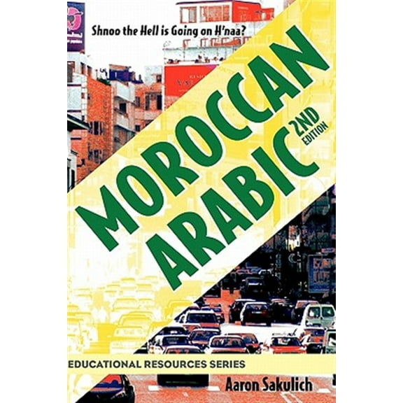 Educational Resources: Moroccan Arabic - Shnoo the Hell Is Going on H'Naa? a Practical Guide to Learning Moroccan Darija - The Arabic Dialect of Morocco (2nd Edition) (Paperback)