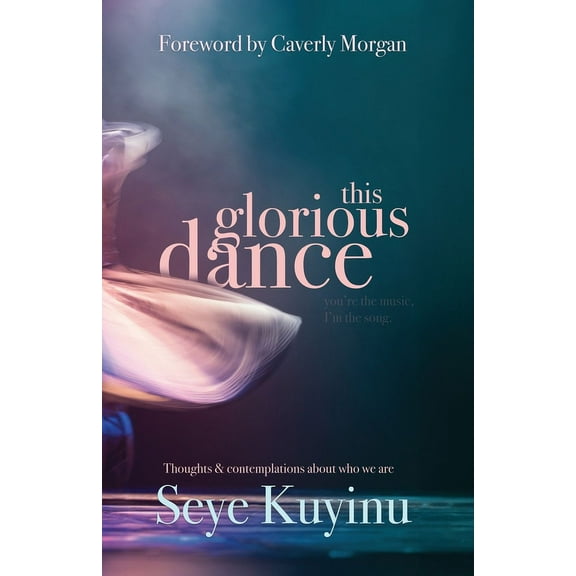 This Glorious Dance: Thoughts & Contemplations About Who We Are, (Paperback)