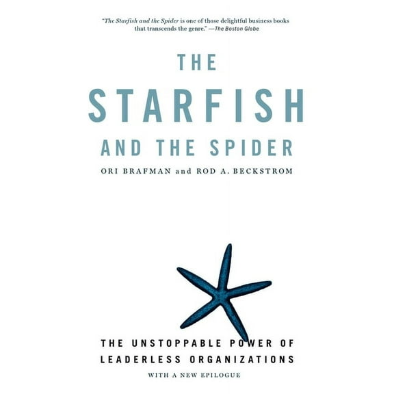 The Starfish and the Spider: The Unstoppable Power of Leaderless Organizations, (Paperback)