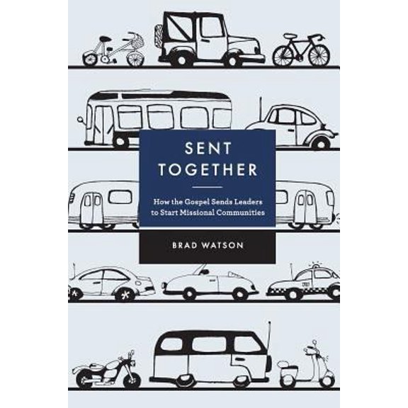 Pre-Owned Sent Together: How the Gospel Sends Leaders to Start Missional Communities (Paperback) 0692529071 9780692529072