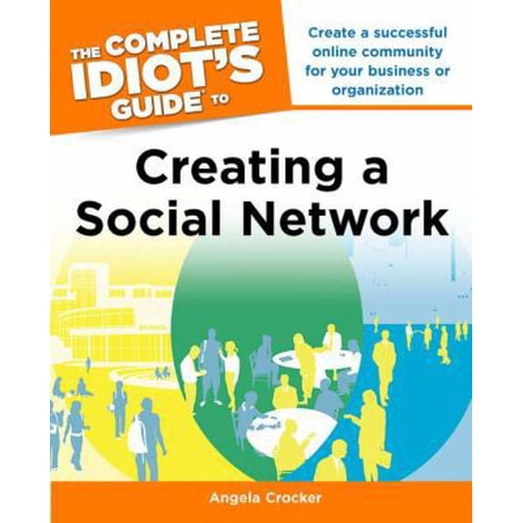 Pre-Owned The Complete Idiot's Guide to Creating a Social Network (Paperback) 1615640606 9781615640607