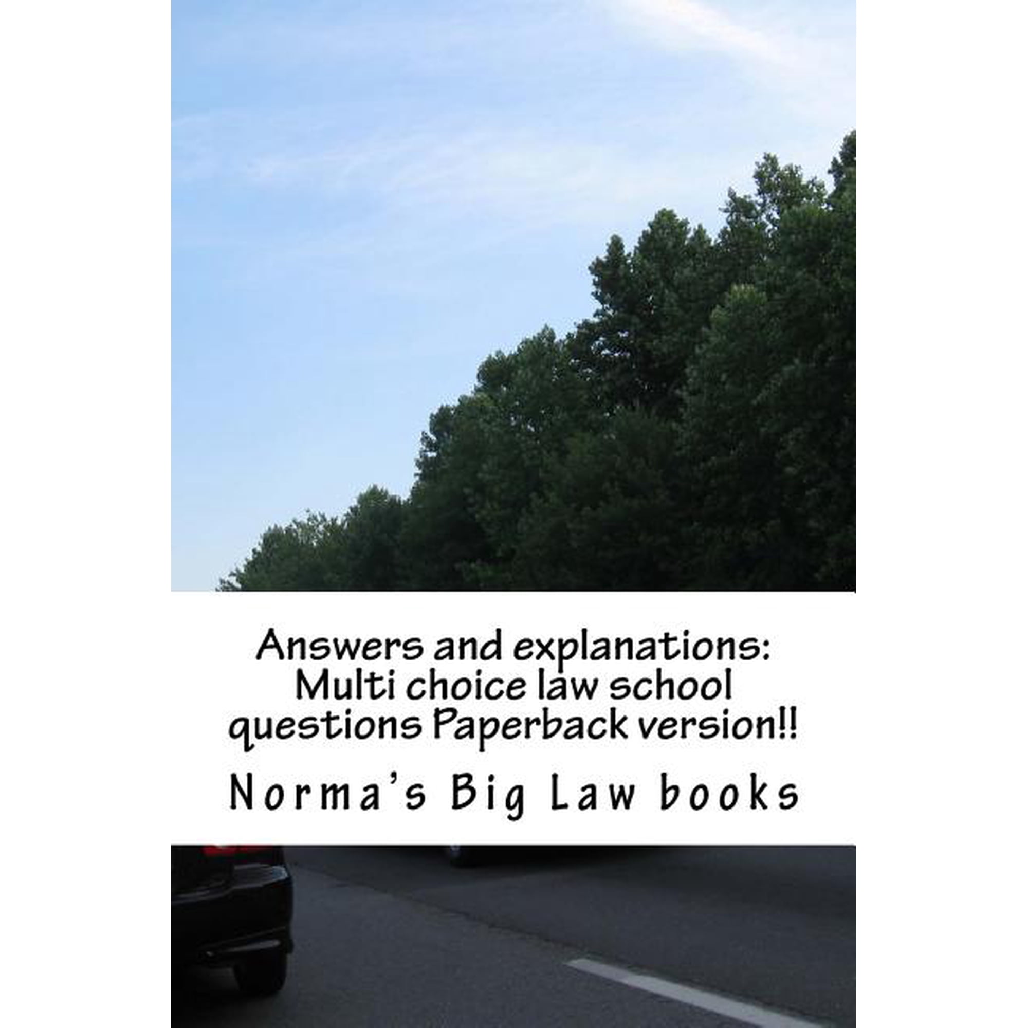 Answers and explanations: Multi choice law school questions Paperback version!!: Authors of 6 published bar essays!!!!!! (Paperback)