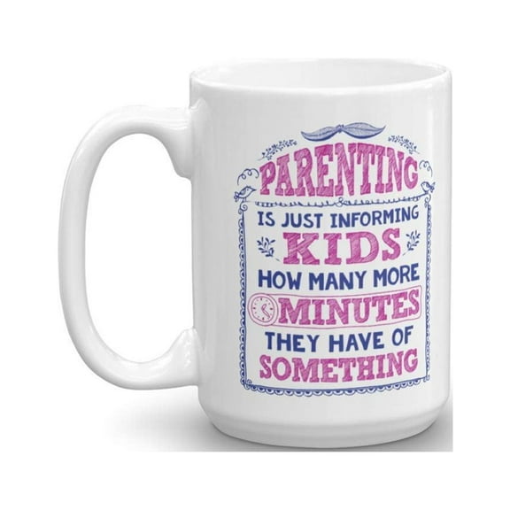 Parenting Is Just Informing Kids Funny Parenthood Quotes Coffee & Tea Gift Mug, Accessories, Collection Items, Merchandise & Best Themed Gifts For A Young New Parent & Expecting Parents (15oz)