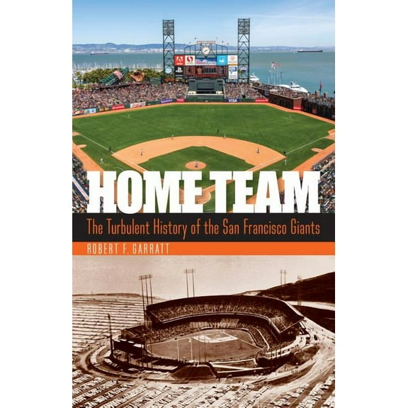 Home Team: The Turbulent History of the San Francisco Giants, (Hardcover)