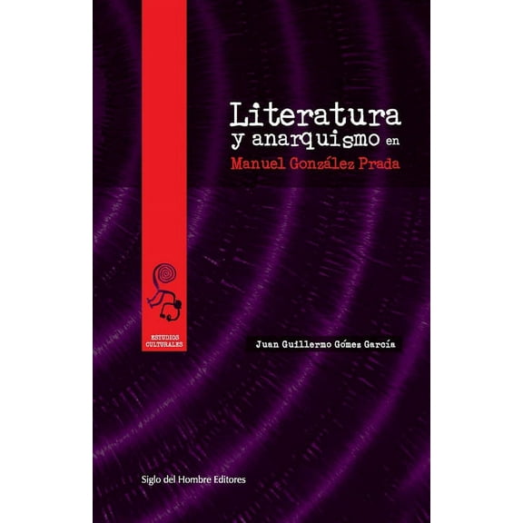 Literatura y Anarquismo En Manuel González Prada (Paperback)