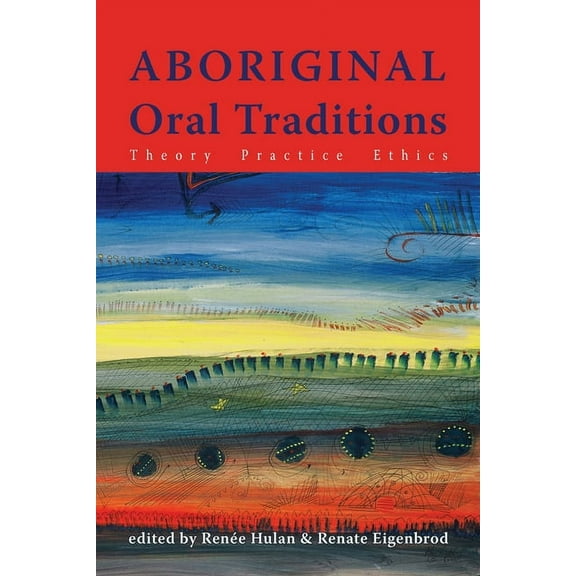 Aboriginal Oral Traditions: Theory, Practice, Ethics (Paperback)