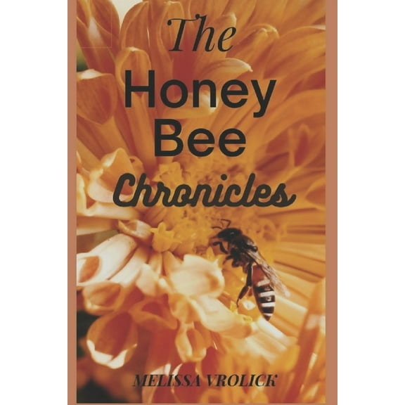 The Honey Bee Chronicles Paperback 171997327X 9781719973274 Melissa Vrolick