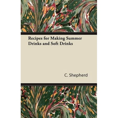 Recipes for Making Summer Drinks and Soft Drinks -