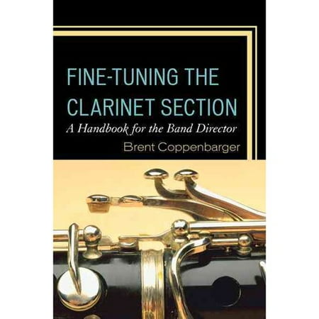 Fine-Tuning the Clarinet Section: A Handbook for the Band Director
