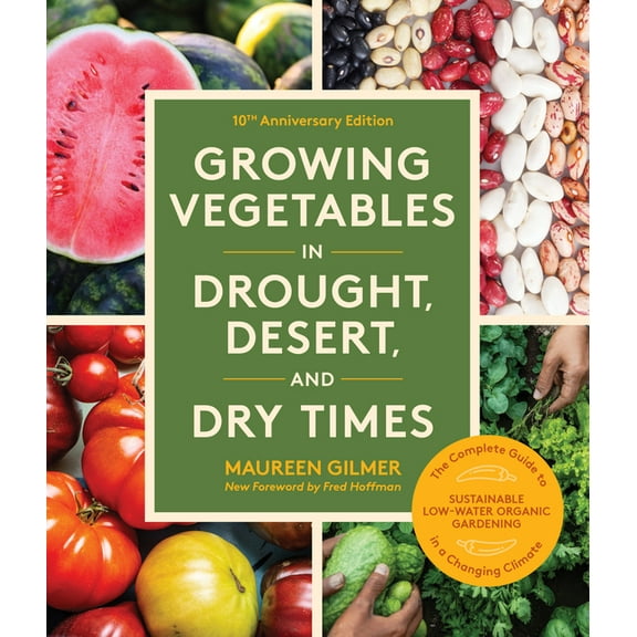 Growing Vegetables in Drought, Desert, and Dry Times, 10th Anniversary Edition: The Complete Guide to Sustainable Low-Wa, (Paperback)