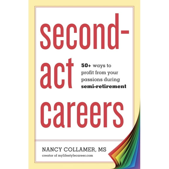 Pre-Owned Second-ACT Careers: 50  Ways to Profit from Your Passions During Semi-Retirement (Paperback) 1607743825 9781607743828
