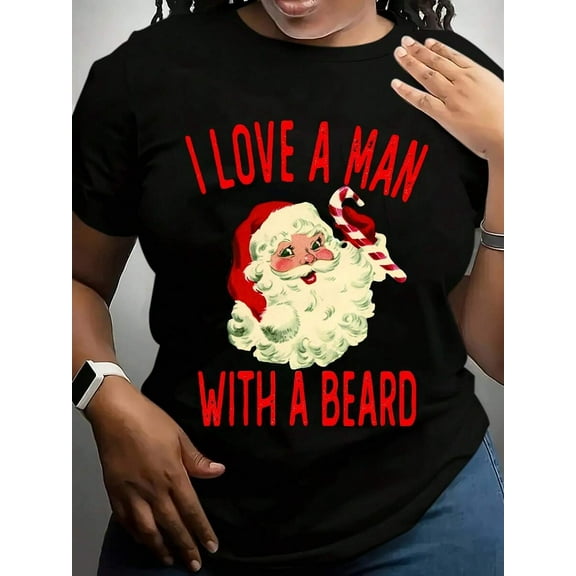 Plus Size Christmas T-Shirt  I Love A Man With A Beard Santa Claus Print Funny Holiday Tee For Women Christmas Party Wear 220g