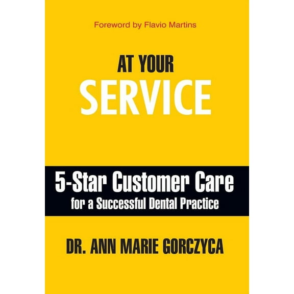 At Your Service: 5-Star Customer Care for a Successful Dental Practice, (Hardcover)