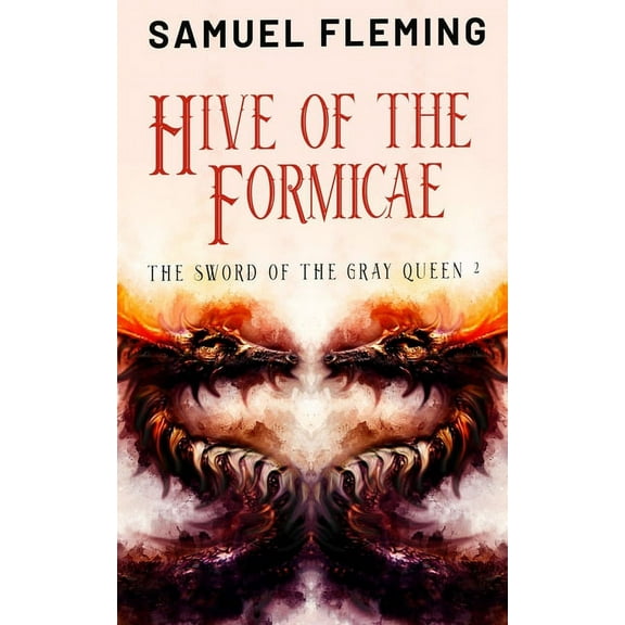 The Sword of the Gray Queen Hive of the Formicae: A Monster Hunter, Sword & Sorcery Novel, Book 2, (Paperback)