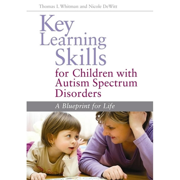 Key Learning Skills for Children with Autism Spectrum Disorders: A Blueprint for Life, (Paperback)