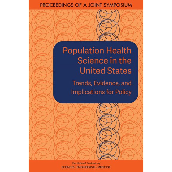 Population Health Science in the United States: Trends, Evidence, and Implications for Policy: Proceedings of a Joint Sy, (Paperback)