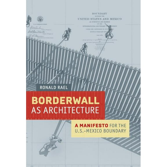 Borderwall as Architecture : A Manifesto for the U.S.-Mexico Boundary (Edition 1) (Paperback)